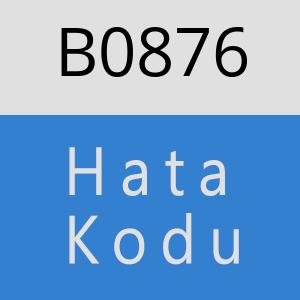 B0876 hatasi