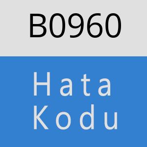 B0960 hatasi