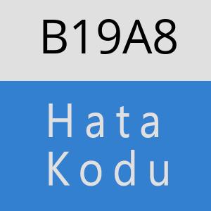 B19A8 hatasi