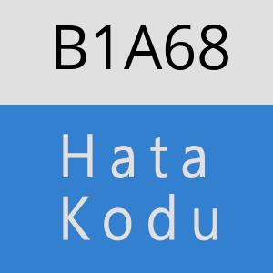 B1A68 hatasi