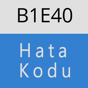 B1E40 hatasi