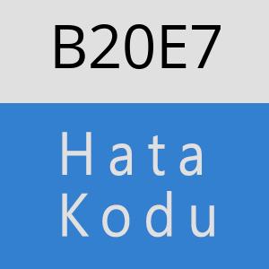 B20E7 hatasi