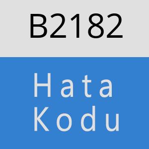 B2182 hatasi