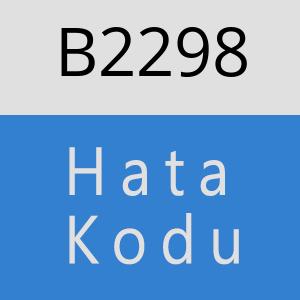 B2298 hatasi