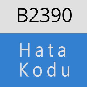 B2390 hatasi