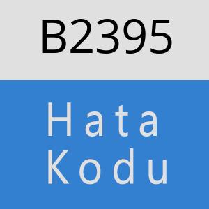 B2395 hatasi