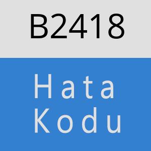 B2418 hatasi