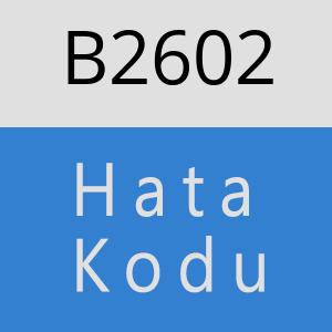 B2602 hatasi