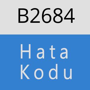 B2684 hatasi