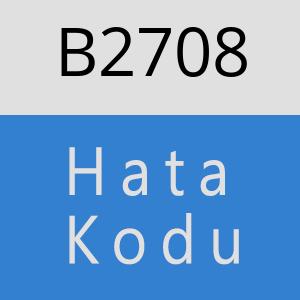 B2708 hatasi