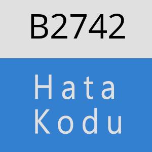 B2742 hatasi