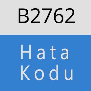 B2762 hatasi