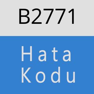 B2771 hatasi