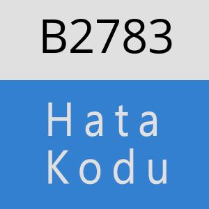 B2783 hatasi