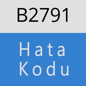 B2791 hatasi