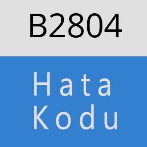 B2804 hatasi