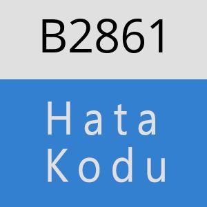 B2861 hatasi