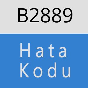 B2889 hatasi