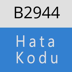 B2944 hatasi