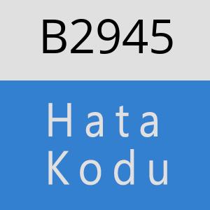 B2945 hatasi