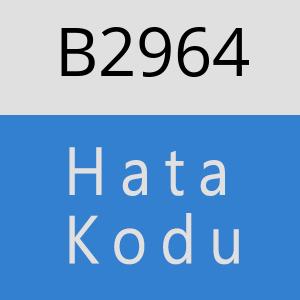 B2964 hatasi
