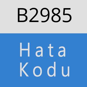 B2985 hatasi