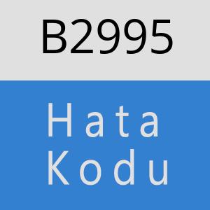 B2995 hatasi