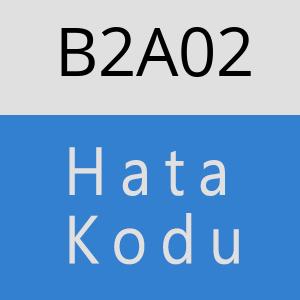 B2A02 hatasi