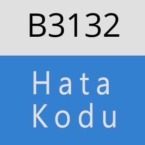 B3132 hatasi