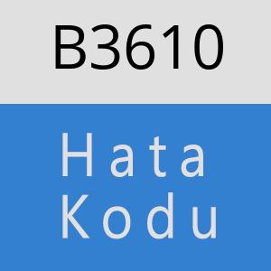 B3610 hatasi