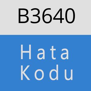 B3640 hatasi