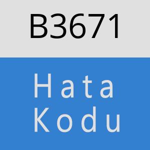 B3671 hatasi