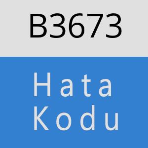 B3673 hatasi