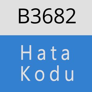 B3682 hatasi