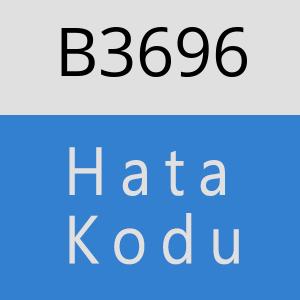 B3696 hatasi