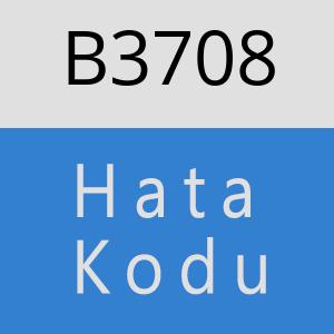 B3708 hatasi