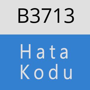 B3713 hatasi