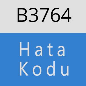 B3764 hatasi