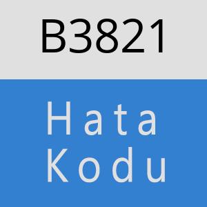 B3821 hatasi