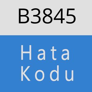 B3845 hatasi