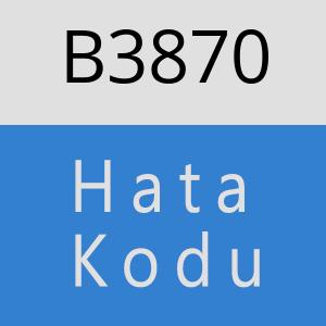 B3870 hatasi