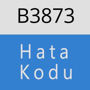 B3873 hatasi