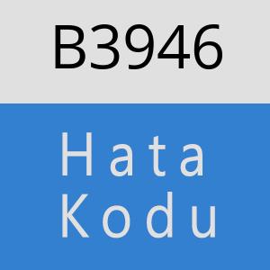 B3946 hatasi