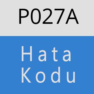 P027A hatasi