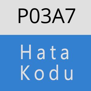 P03A7 hatasi