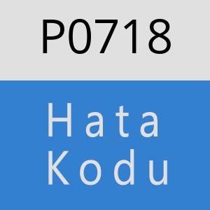 P0718 hatasi