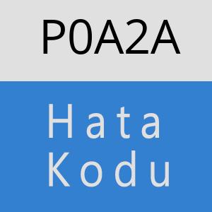 P0A2A hatasi