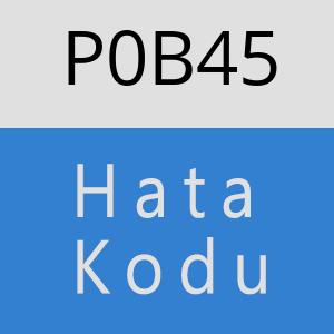 P0B45 hatasi