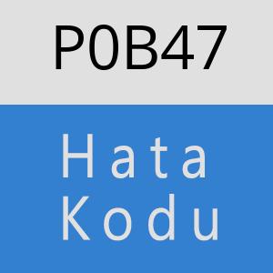 P0B47 hatasi