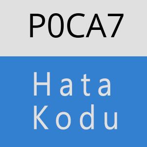 P0CA7 hatasi